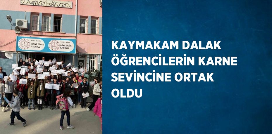 KAYMAKAM DALAK ÖĞRENCİLERİN KARNE SEVİNCİNE ORTAK OLDU