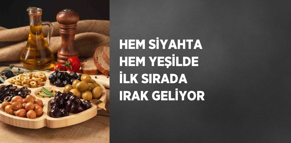 HEM SİYAHTA HEM YEŞİLDE İLK SIRADA IRAK GELİYOR