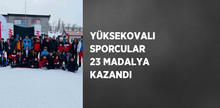 YÜKSEKOVALI SPORCULAR 23 MADALYA KAZANDI