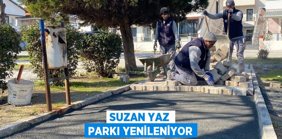 SUZAN YAZ PARKI YENİLENİYOR