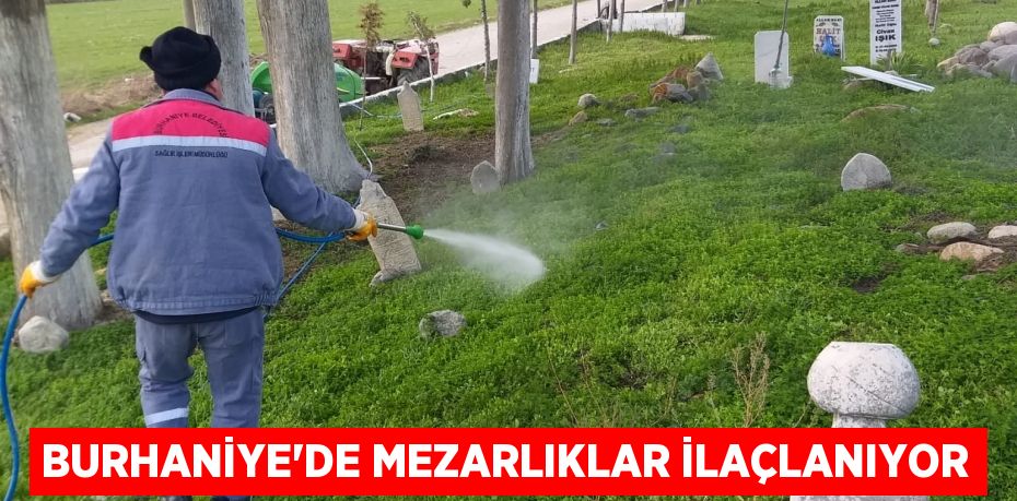 BURHANİYE’DE MEZARLIKLAR İLAÇLANIYOR