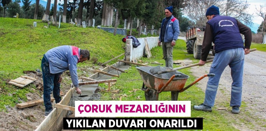 ÇORUK MEZARLIĞININ YIKILAN DUVARI ONARILDI