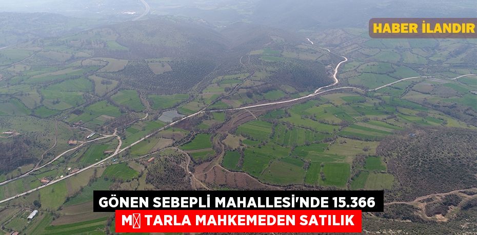 Gönen Sebepli Mahallesi'nde 15.366 m² tarla mahkemeden satılık