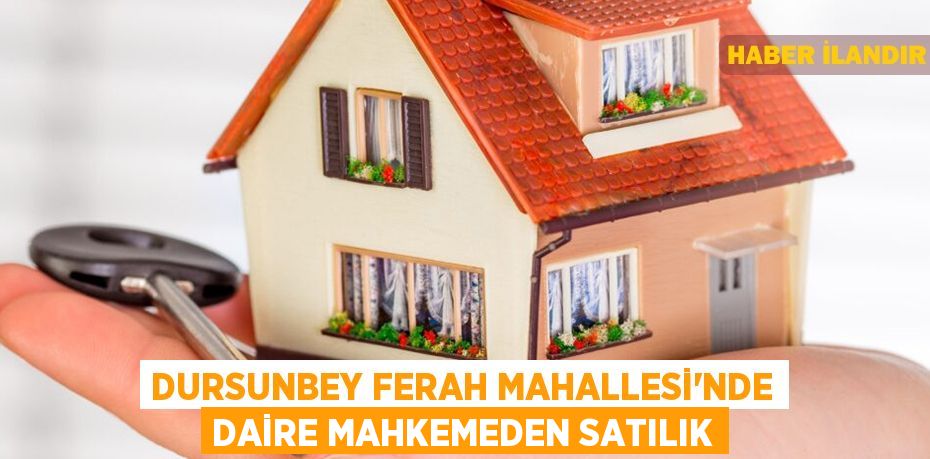 Dursunbey Ferah Mahallesi'nde daire mahkemeden satılık