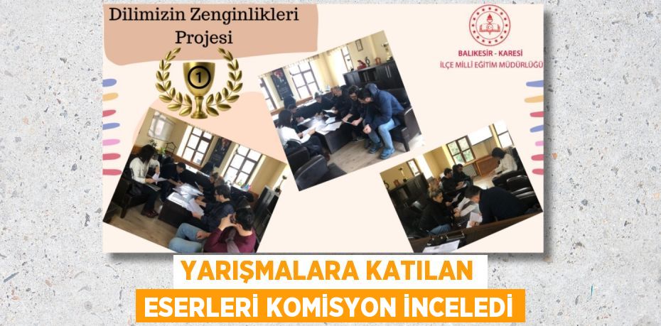 YARIŞMALARA KATILAN ESERLERİ KOMİSYON İNCELEDİ