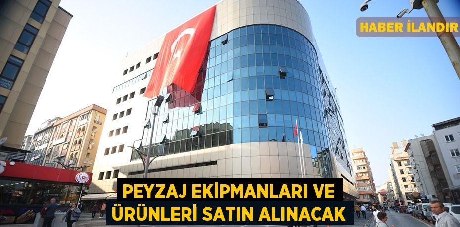 Peyzaj ekipmanları ve ürünleri satın alınacak