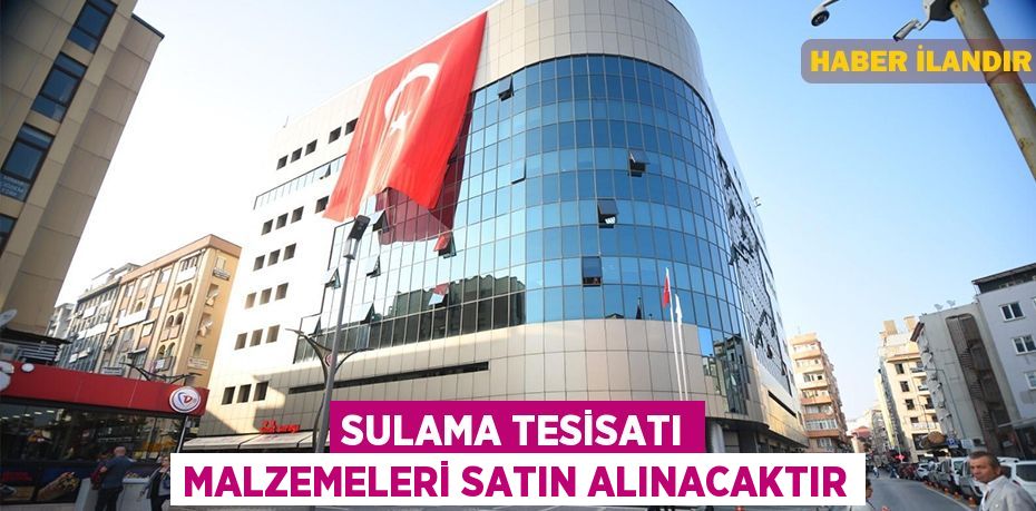 Sulama tesisatı malzemeleri satın alınacaktır