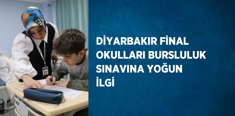 DİYARBAKIR FİNAL OKULLARI BURSLULUK SINAVINA YOĞUN İLGİ