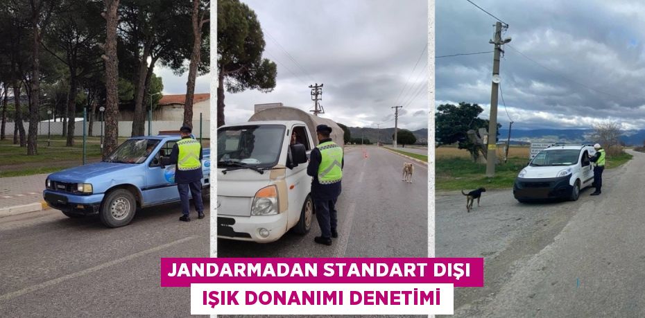 JANDARMADAN STANDART DIŞI  IŞIK DONANIMI DENETİMİ
