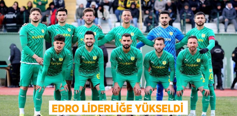 EDRO LİDERLİĞE YÜKSELDİ