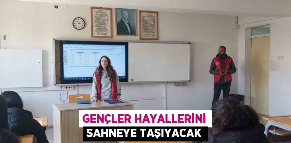 GENÇLER HAYALLERİNİ SAHNEYE TAŞIYACAK