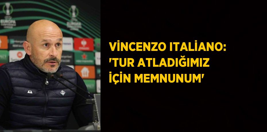 VİNCENZO ITALİANO: 'TUR ATLADIĞIMIZ İÇİN MEMNUNUM'