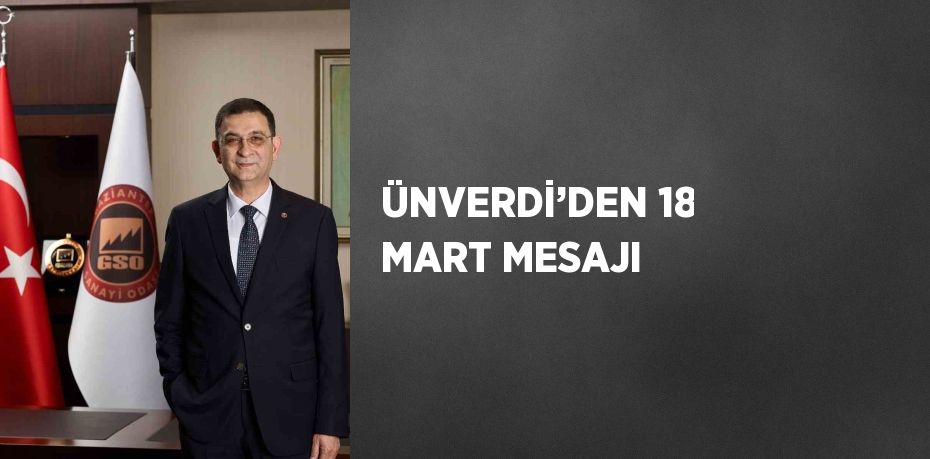 ÜNVERDİ’DEN 18 MART MESAJI