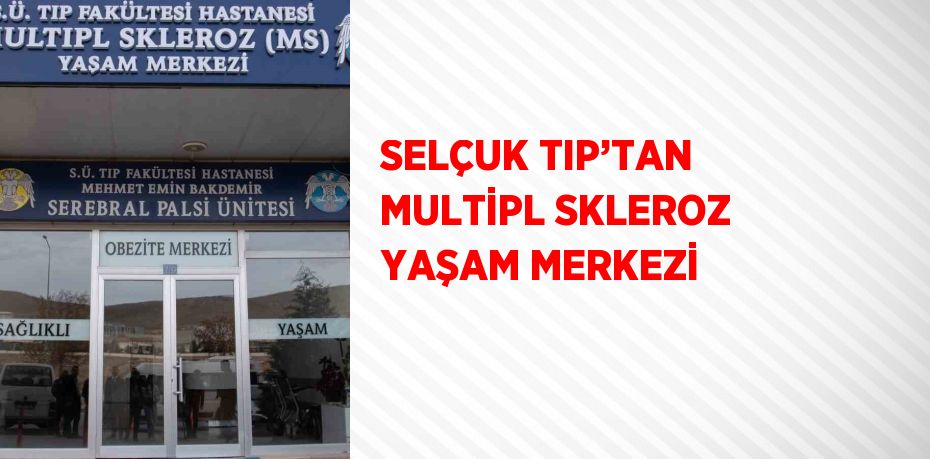 SELÇUK TIP’TAN MULTİPL SKLEROZ YAŞAM MERKEZİ