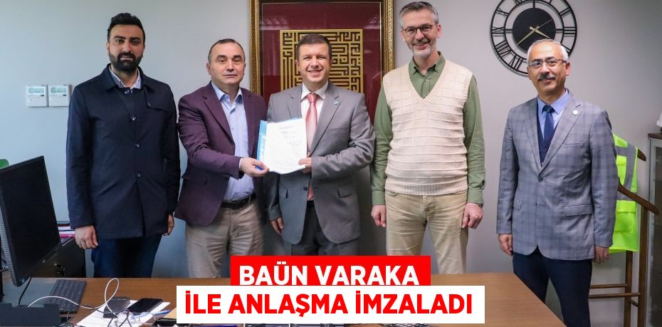 BAÜN VARAKA İLE ANLAŞMA İMZALADI