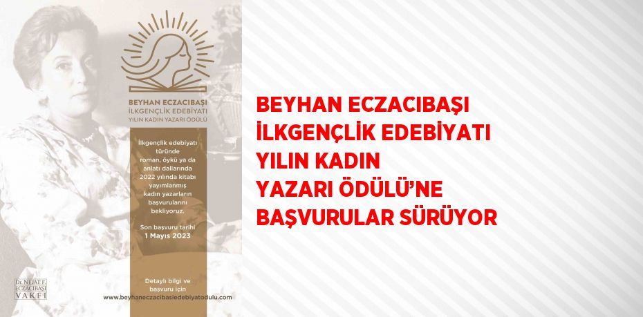 BEYHAN ECZACIBAŞI İLKGENÇLİK EDEBİYATI YILIN KADIN YAZARI ÖDÜLÜ’NE BAŞVURULAR SÜRÜYOR