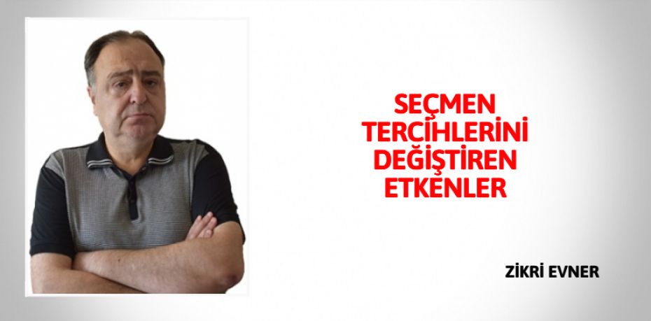 SEÇMEN TERCİHLERİNİ  DEĞİŞTİREN ETKENLER