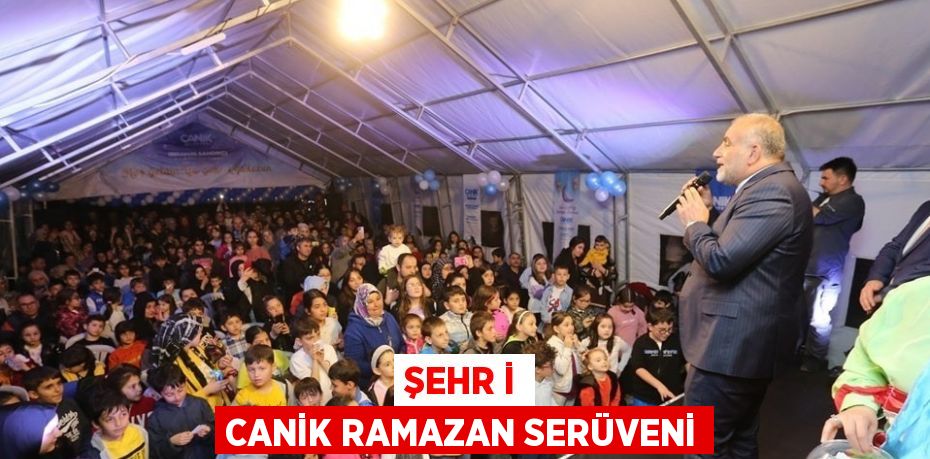 ŞEHR İ CANİK RAMAZAN SERÜVENİ