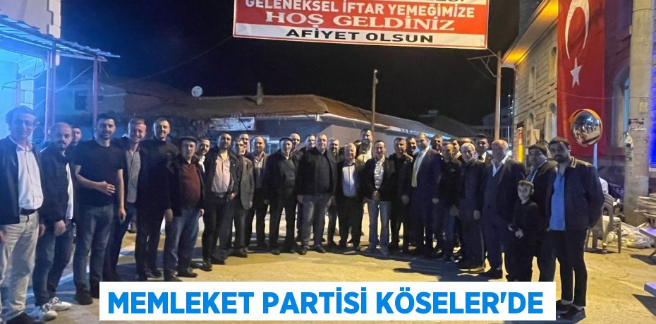 MEMLEKET PARTİSİ KÖSELER’DE