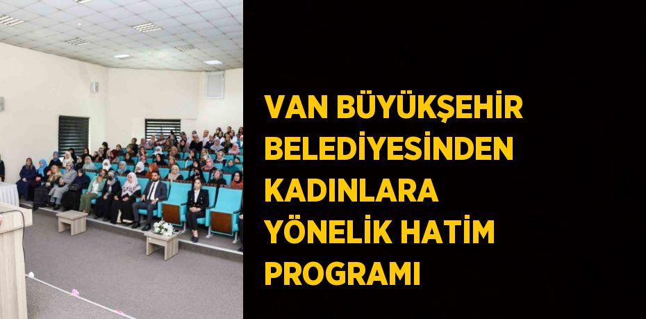 VAN BÜYÜKŞEHİR BELEDİYESİNDEN KADINLARA YÖNELİK HATİM PROGRAMI