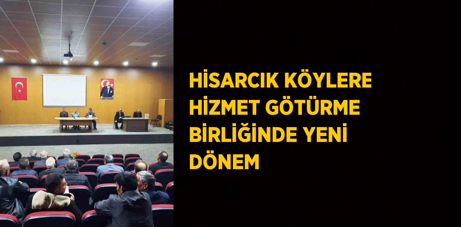 HİSARCIK KÖYLERE HİZMET GÖTÜRME BİRLİĞİNDE YENİ DÖNEM