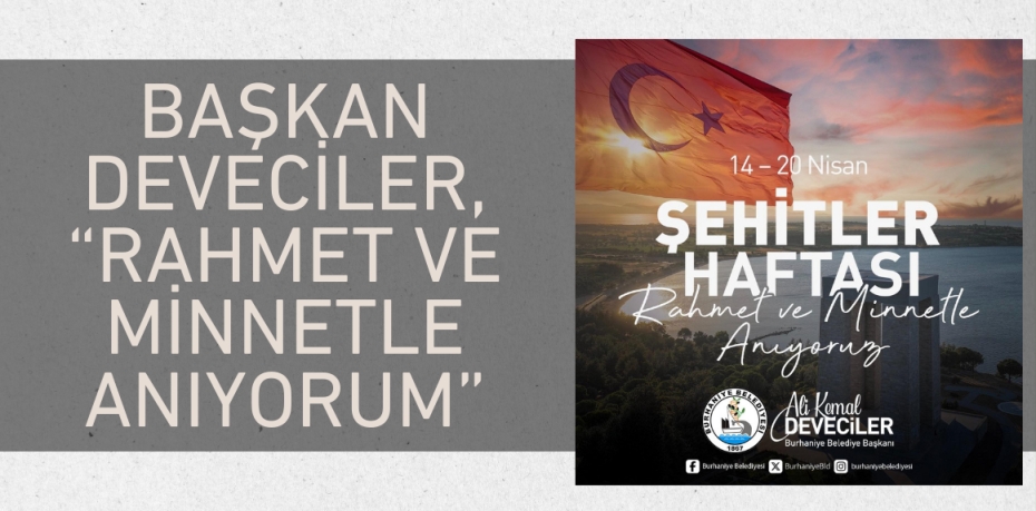 BAŞKAN DEVECİLER, “RAHMET VE MİNNETLE ANIYORUM”