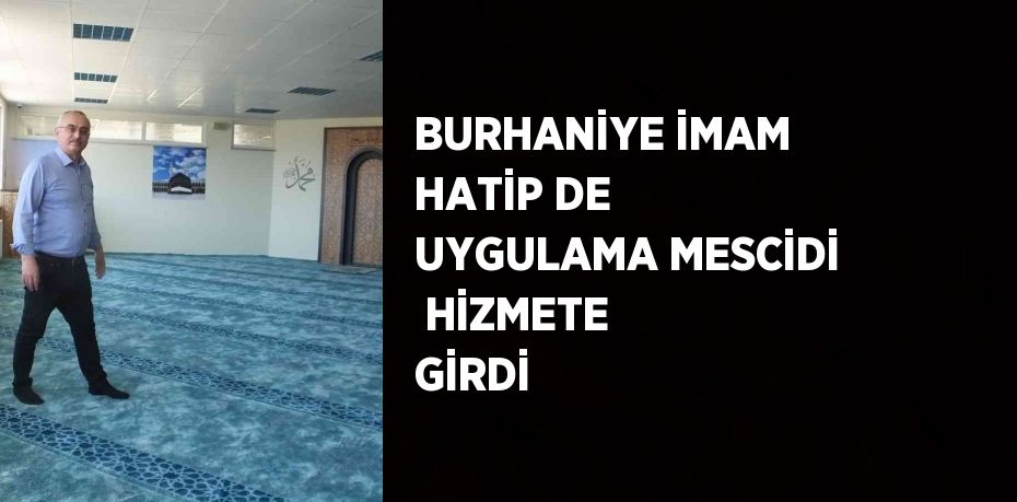 BURHANİYE İMAM HATİP DE UYGULAMA MESCİDİ  HİZMETE GİRDİ