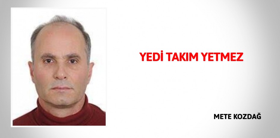 YEDİ TAKIM YETMEZ