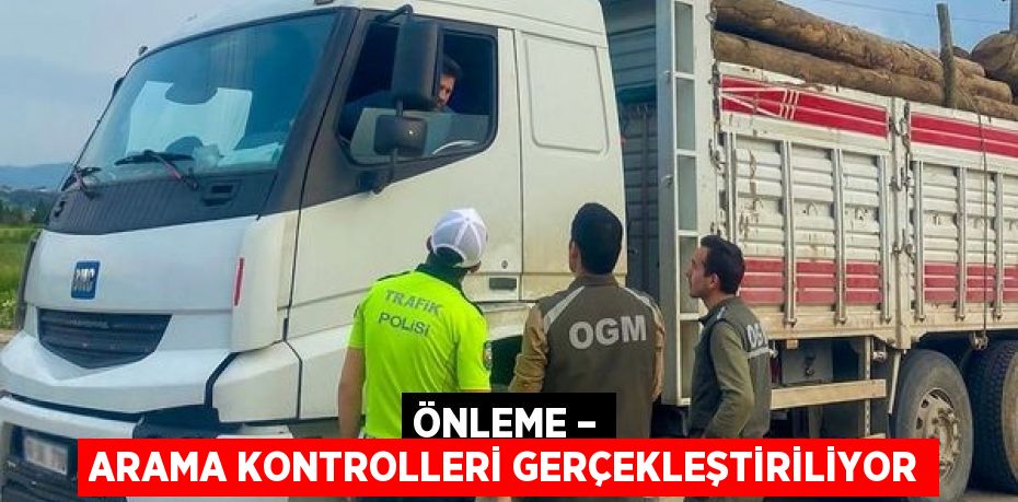 ÖNLEME – ARAMA KONTROLLERİ GERÇEKLEŞTİRİLİYOR