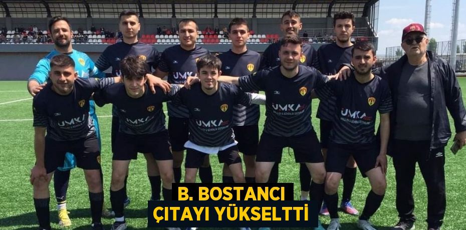 B. BOSTANCI ÇITAYI YÜKSELTTİ