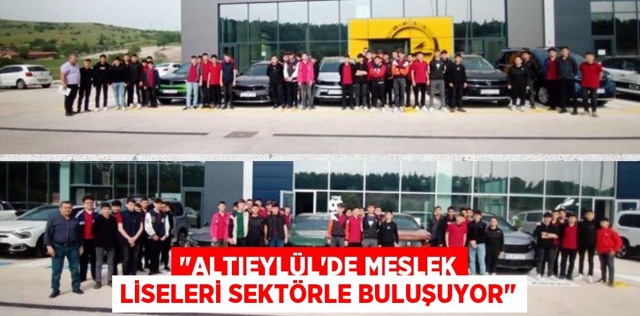 "ALTIEYLÜL'DE MESLEK LİSELERİ SEKTÖRLE BULUŞUYOR"