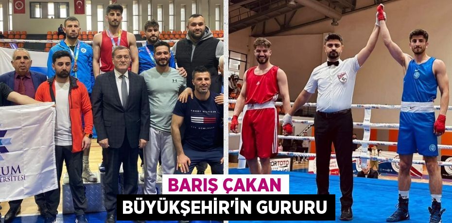 BARIŞ ÇAKAN BÜYÜKŞEHİR’İN GURURU