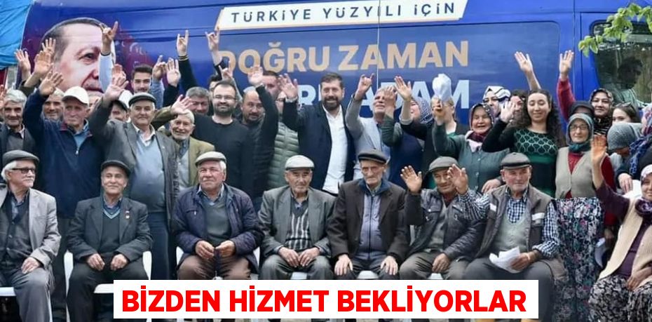 BİZDEN HİZMET BEKLİYORLAR