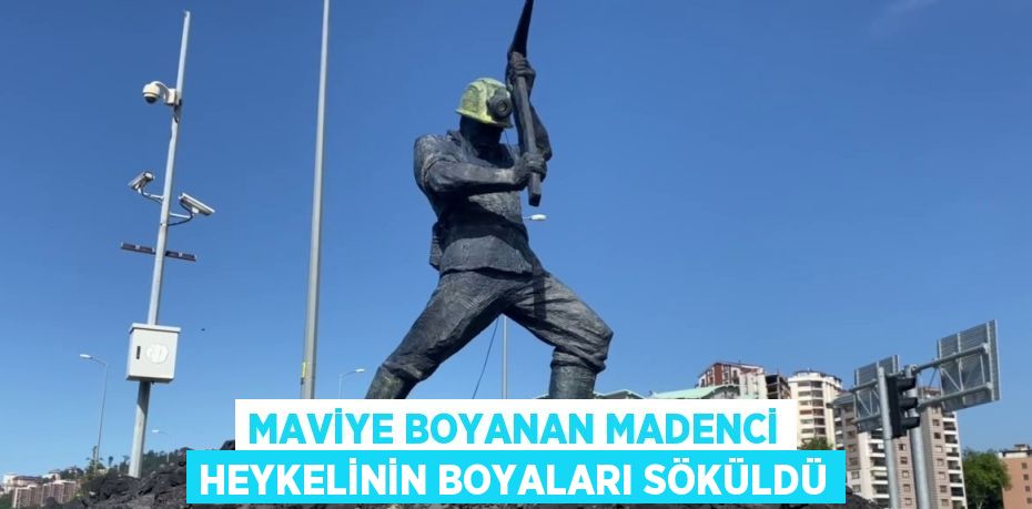 MAVİYE BOYANAN MADENCİ HEYKELİNİN BOYALARI SÖKÜLDÜ