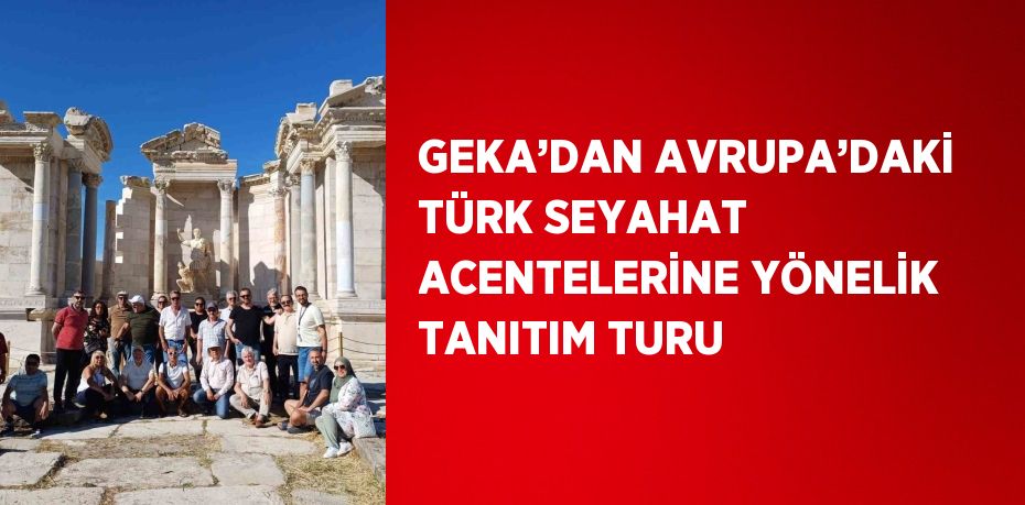 GEKA’DAN AVRUPA’DAKİ TÜRK SEYAHAT ACENTELERİNE YÖNELİK TANITIM TURU