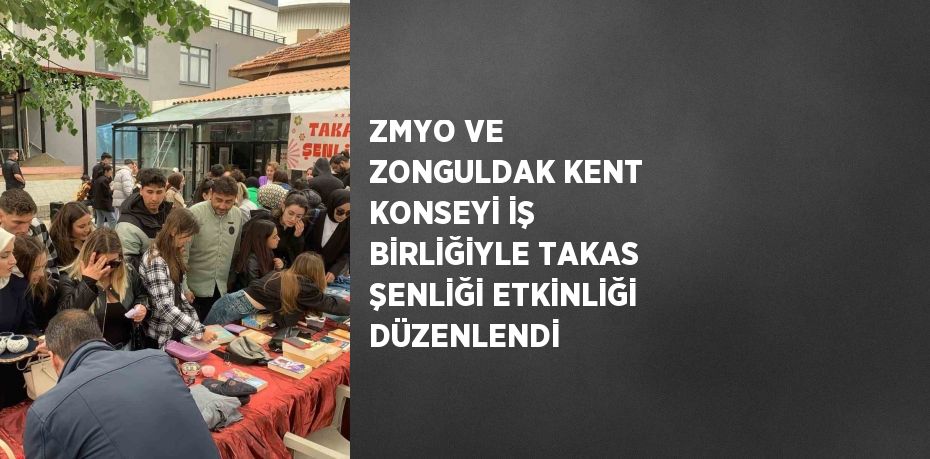 ZMYO VE ZONGULDAK KENT KONSEYİ İŞ BİRLİĞİYLE TAKAS ŞENLİĞİ ETKİNLİĞİ DÜZENLENDİ