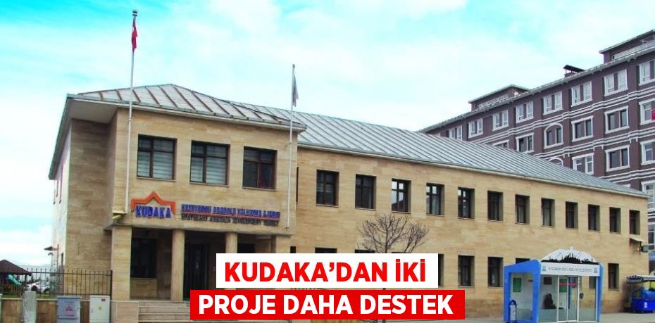 KUDAKA’DAN İKİ PROJE DAHA DESTEK