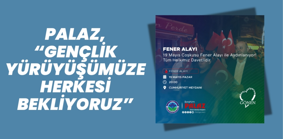 PALAZ, “GENÇLİK YÜRÜYÜŞÜMÜZE HERKESİ BEKLİYORUZ”