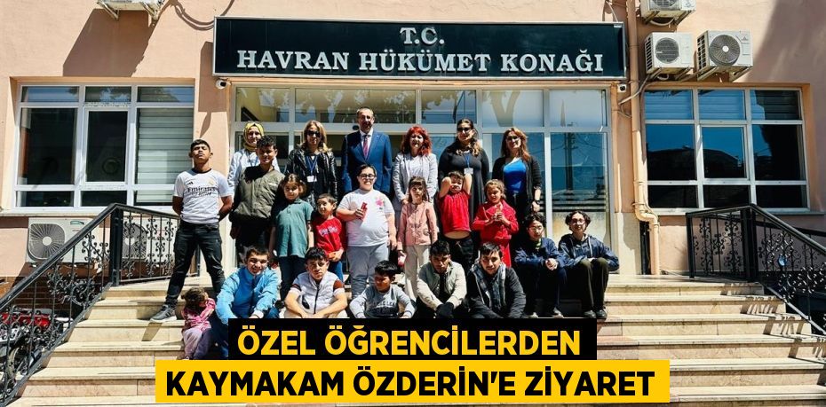 ÖZEL ÖĞRENCİLERDEN KAYMAKAM ÖZDERİN’E ZİYARET