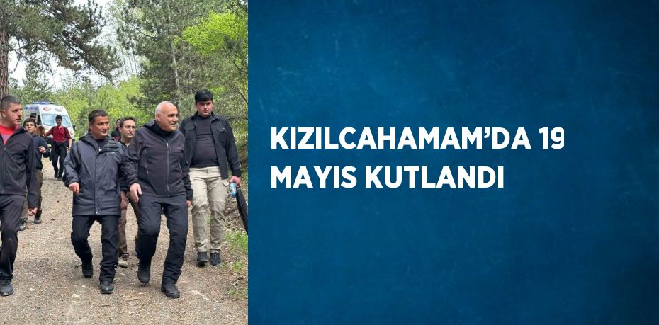 KIZILCAHAMAM’DA 19 MAYIS KUTLANDI