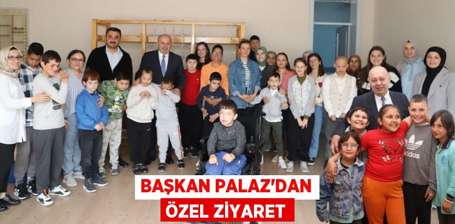 BAŞKAN PALAZ'DAN ÖZEL ZİYARET