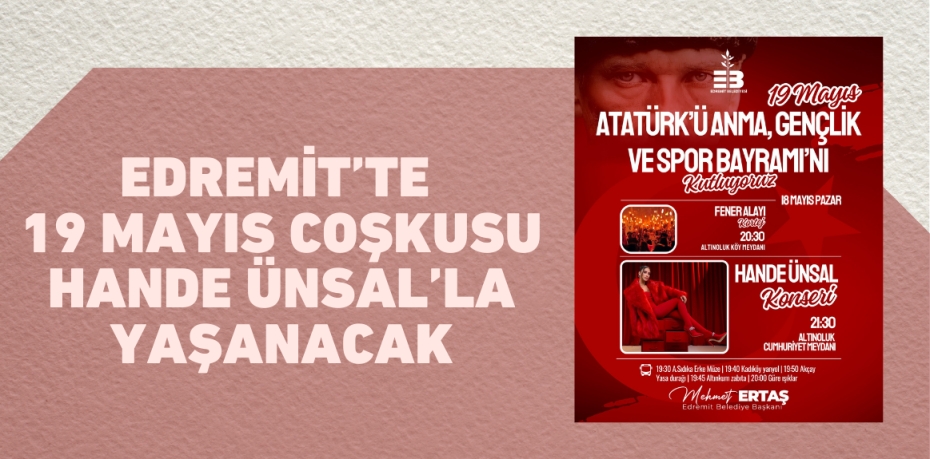 EDREMİT’TE 19 MAYIS COŞKUSU HANDE ÜNSAL’LA YAŞANACAK