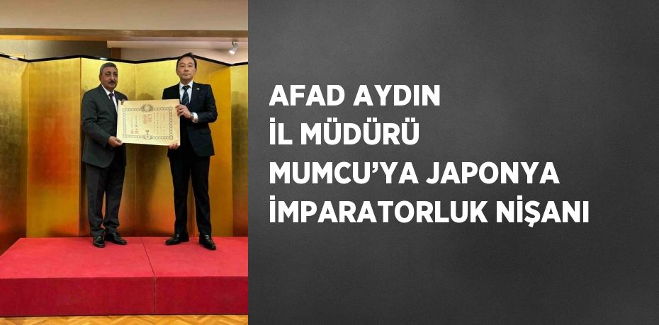 AFAD AYDIN İL MÜDÜRÜ MUMCU’YA JAPONYA İMPARATORLUK NİŞANI