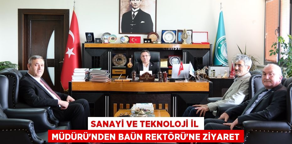 SANAYİ VE TEKNOLOJİ İL MÜDÜRÜ'NDEN BAÜN REKTÖRÜ'NE ZİYARET