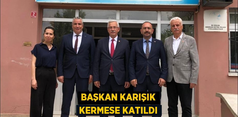 BAŞKAN KARIŞIK KERMESE KATILDI