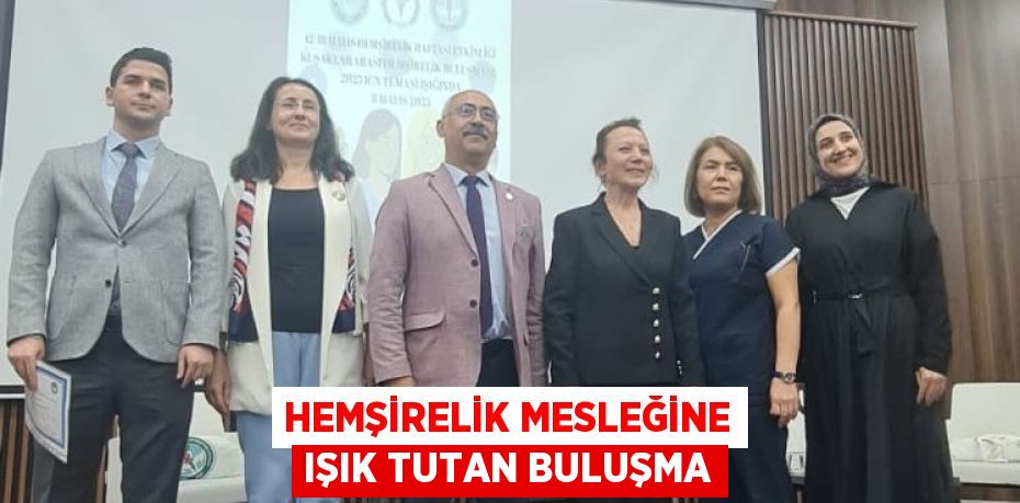 HEMŞİRELİK MESLEĞİNE IŞIK TUTAN BULUŞMA