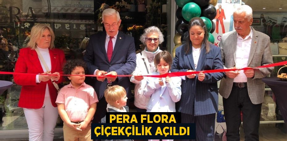 PERA FLORA ÇİÇEKÇİLİK AÇILDI