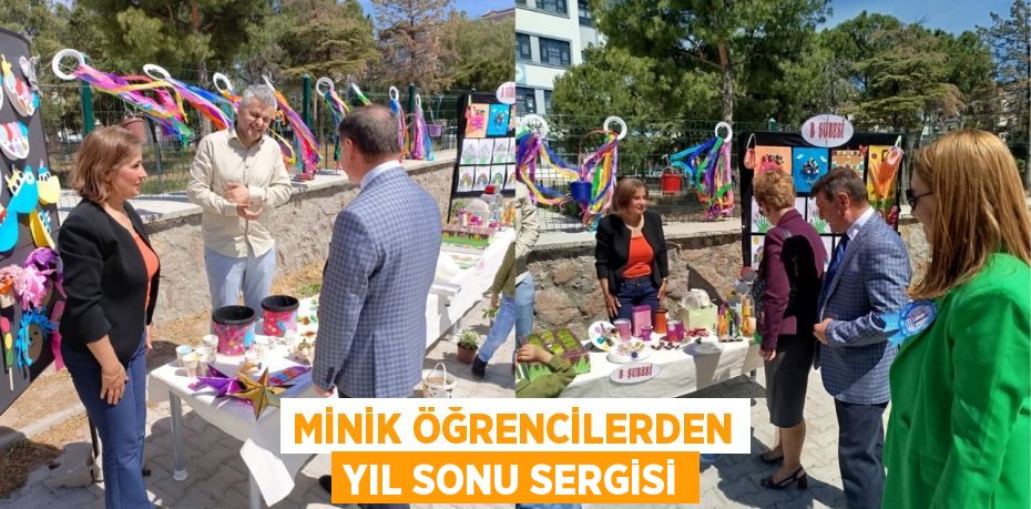 MİNİK ÖĞRENCİLERDEN YIL SONU SERGİSİ