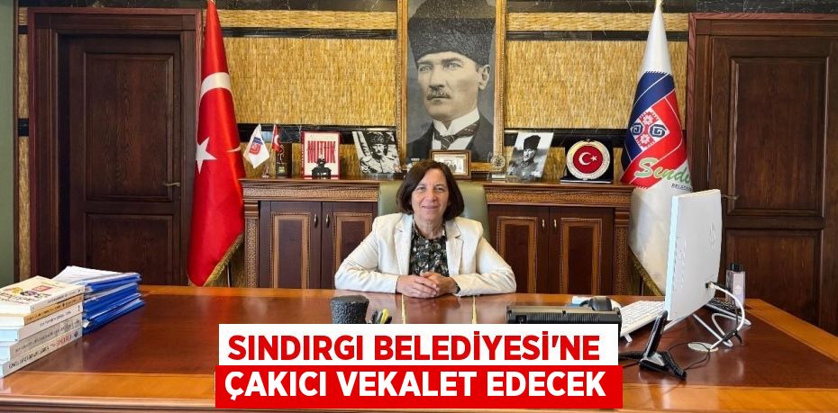 SINDIRGI BELEDİYESİ'NE ÇAKICI VEKALET EDECEK