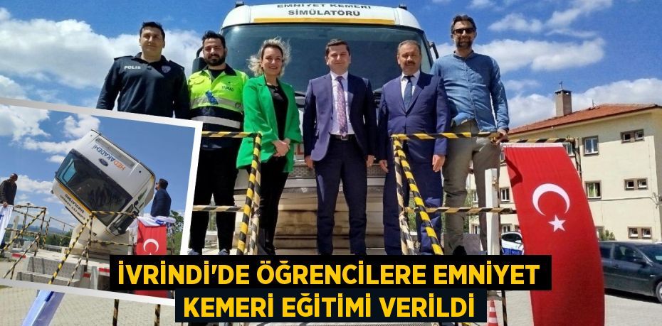 İVRİNDİ’DE ÖĞRENCİLERE EMNİYET KEMERİ EĞİTİMİ VERİLDİ